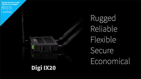 Digi IX20 – Rugged, Reliable, Flexible, Secure, Economical