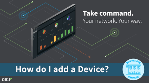 Adding Devices to Digi Remote Manager